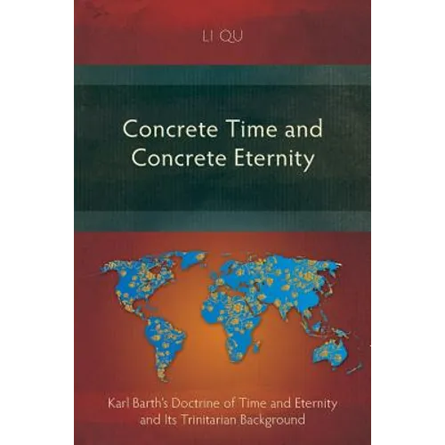 Concrete Time and Concrete Eternity: Karl Barth's Doctrine of Time and Eternity and Its Trinitarian Background