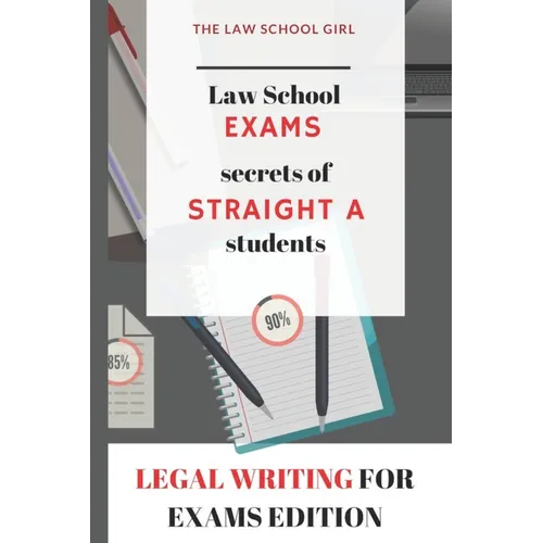 Law School Exams: secrets of straight A students: Legal Writing for Exams Edition