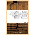 Description de l'Egypte. Tome 20: Recueil d'Observations Et de Recherches Faites En Egypte Pendant l'Expédition de l'Armée Française