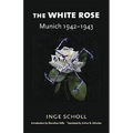 The White Rose: Munich, 1942-1943