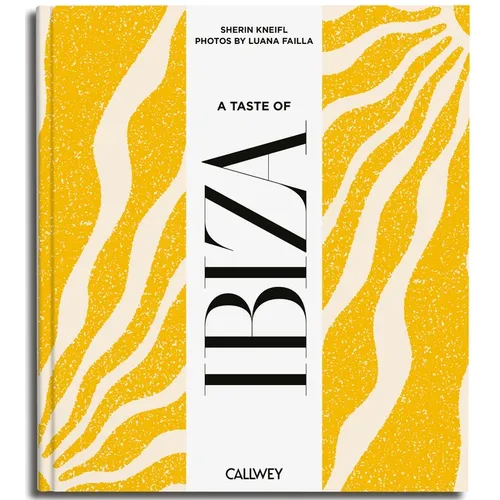A Taste of Ibiza: Places of Longing, Original Recipes and Insider Tips