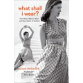 What Shall I Wear?: The What, Where, When, and How Much of Fashion, New Edition