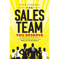 The Sales Team You Deserve: Why CEOs Tolerate Mediocrity and What YOU Can Do About It