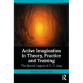 Active Imagination in Theory, Practice and Training: The Special Legacy of C. G. Jung