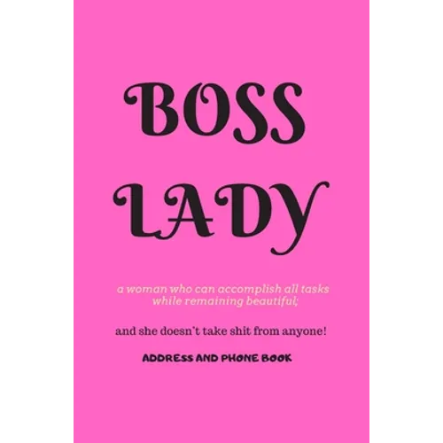 Boss Lady Address and Phone Book: for "a woman who can accomplish all tasks, while remaining beautiful, and she doesn't take shit from anyone!" Organi