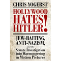 Hollywood Hates Hitler!: Jew-Baiting, Anti-Nazism, and the Senate Investigation Into Warmongering in Motion Pictures
