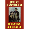 Idolatry: A Romance