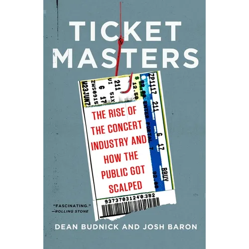 Ticket Masters: The Rise of the Concert Industry and How the Public Got Scalped