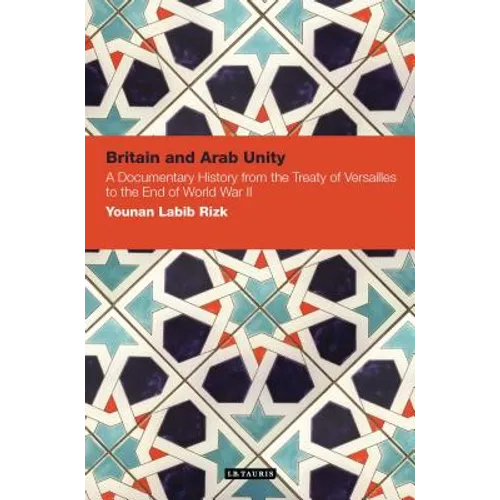 Britain and Arab Unity: A Documentary History from the Treaty of Versailles to the End of World War II