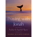 Praying with Jonah: Practices for Imperfect Pilgrims