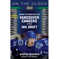 On the Clock: Vancouver Canucks: Behind the Scenes with the Vancouver Canucks at the NHL Draft