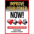 Improve Your Poker - Now!: A Guide for Serious Amateurs
