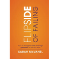 Flip Side of Failing: How to Recognize and Leverage Greatness in Life and Work