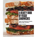 A Hearty Book of Veggie Sandwiches: Vegan and Vegetarian Paninis, Wraps, Rolls, and More