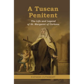 A Tuscan Penitent: The Life and Legend of St. Margaret of Cortona