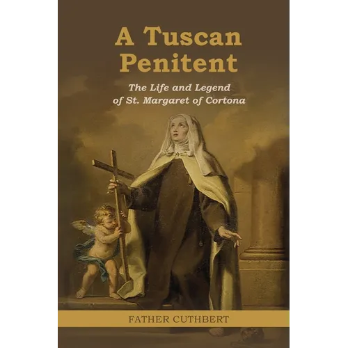 A Tuscan Penitent: The Life and Legend of St. Margaret of Cortona