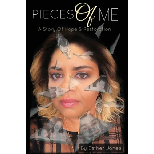 Pieces Of Me: A Story Of Hope and Restoration