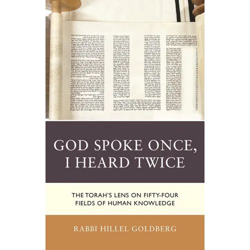 God Spoke Once, I Heard Twice: The Torah's Lens on Fifty-Four Fields of Human Knowledge