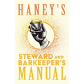 Haney's Steward and Barkeeper's Manual: A Reprint of the 1869 Edition