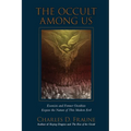 The Occult Among Us: Exorcists and Former Occultists Expose the Nature of This Modern Evil