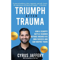 Triumph After Trauma: How a Scrappy Battle-Scarred Refugee Insured His Own Success and Can Inspire Yours