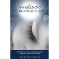 Awakening Through Sleep: A Transformational and Spiritual Guide to Pregnancy, Adult and Child Sleep
