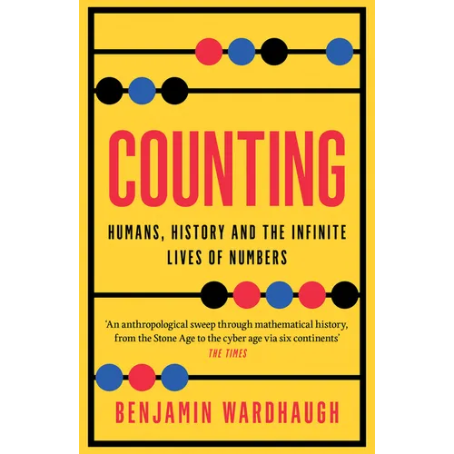 Counting: Humans, History and the Infinite Lives of Numbers