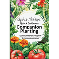 Sophie McKay's Quick Guide on Companion Planting: A Practical Guide to Smart Plant Pairings of Vegetables, Fruits, Herbs, and Flowers for a Thriving,