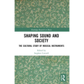 Shaping Sound and Society: The Cultural Study of Musical Instruments