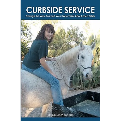 Curbside Service: "Change the Way You and Your Horse Think About Each Other"