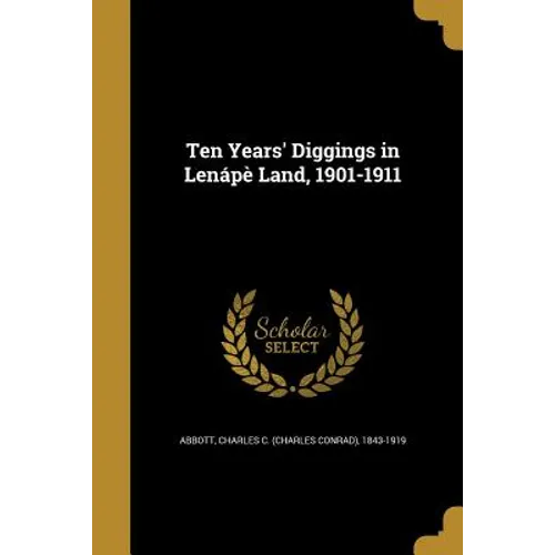 Ten Years' Diggings in Lenápè Land, 1901-1911
