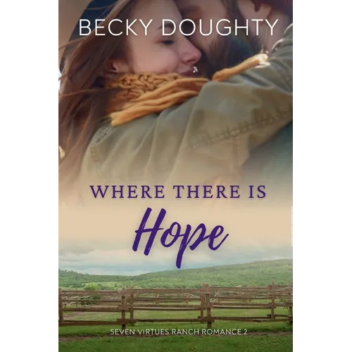 Where There is Hope: Seven Virtues Ranch Romance Book 2