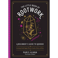 The Little Book of Rootwork: A Beginner's Guide to Hoodoo--Including Candle Magic, Rituals, Crystals, Herbs, and More