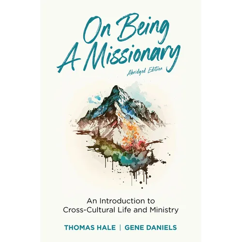On Being a Missionary (Abridged): An Introduction to Cross-Cultural Life and Ministry
