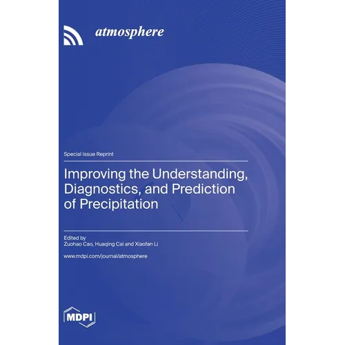 Improving the Understanding, Diagnostics, and Prediction of Precipitation