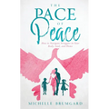 The Pace of Peace: How to Navigate Struggles in Your Body, Soul, and Home