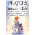 Prayers for a Special Child: A Devotional of Comfort, Strength and Hope for Parents of Children with Special Needs