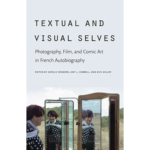 Textual and Visual Selves: Photography, Film, and Comic Art in French Autobiography