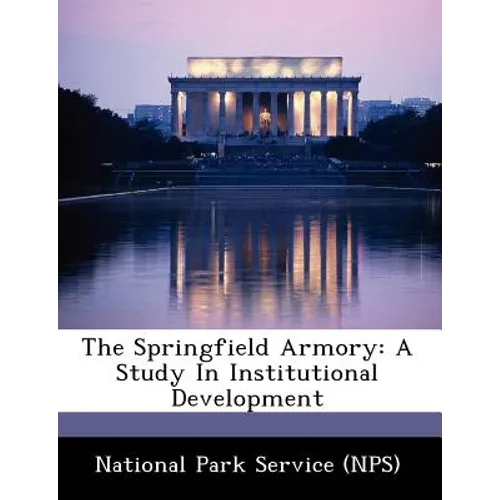 The Springfield Armory: A Study in Institutional Development