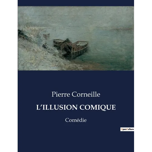 L'Illusion Comique: Une exploration théâtrale du classicisme par Pierre Corneille