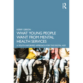 What Young People Want from Mental Health Services: A Youth Informed Approach for the Digital Age