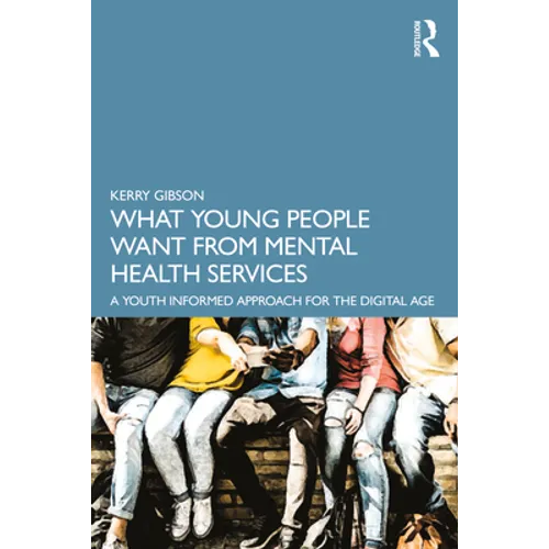 What Young People Want from Mental Health Services: A Youth Informed Approach for the Digital Age
