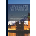 Chronicles of Eri; Being the History of the Gaal Sciot Iber: Or, the Irish People; Translated From the Original Manuscripts in the Phoenician Dialect