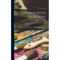 Strong's Book Of Designs; A Masterpiece Of Modern Ornamental Art