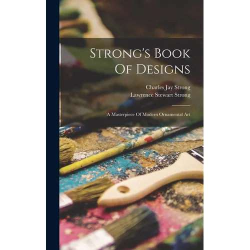Strong's Book Of Designs; A Masterpiece Of Modern Ornamental Art