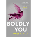 Boldly You: A Story about Discovering What You're Capable of When You Show Up for Yourself