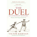 The Duel in European History: Honour and the Reign of Aristocracy