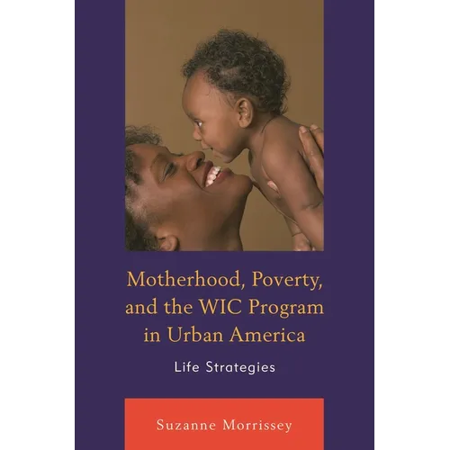 Motherhood, Poverty, and the Wic Program in Urban America: Life Strategies