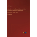 Alaeddin and the Enchanted Lamp; A Story Done into English from the Recently Discovered Arabic Text: in large print
