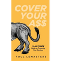 Cover Your Ass: The Ultimate Guide to Protecting Your Business
